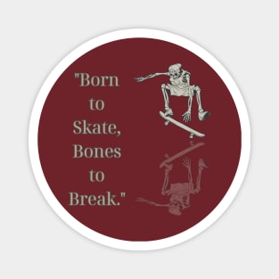 "Born to Skate, Bones to Break." Skate Magnet